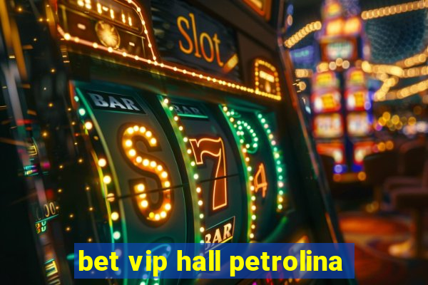 bet vip hall petrolina